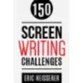 150 Screenwriting Challenges - Collected Exercises Helps Writers In Dialogue And Character Enhancement